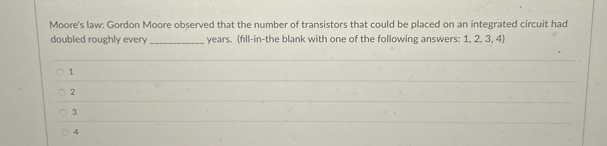 Moore's law: Gordon Moore observed that the