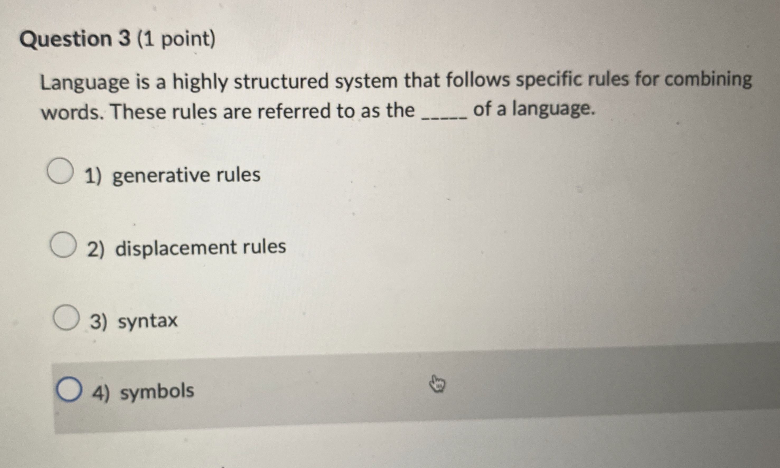 Question 3 ( 1 point ) Language is a highly