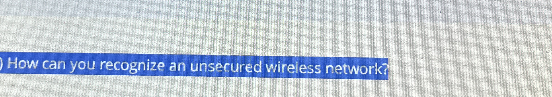 How can you recognize an unsecured wireless