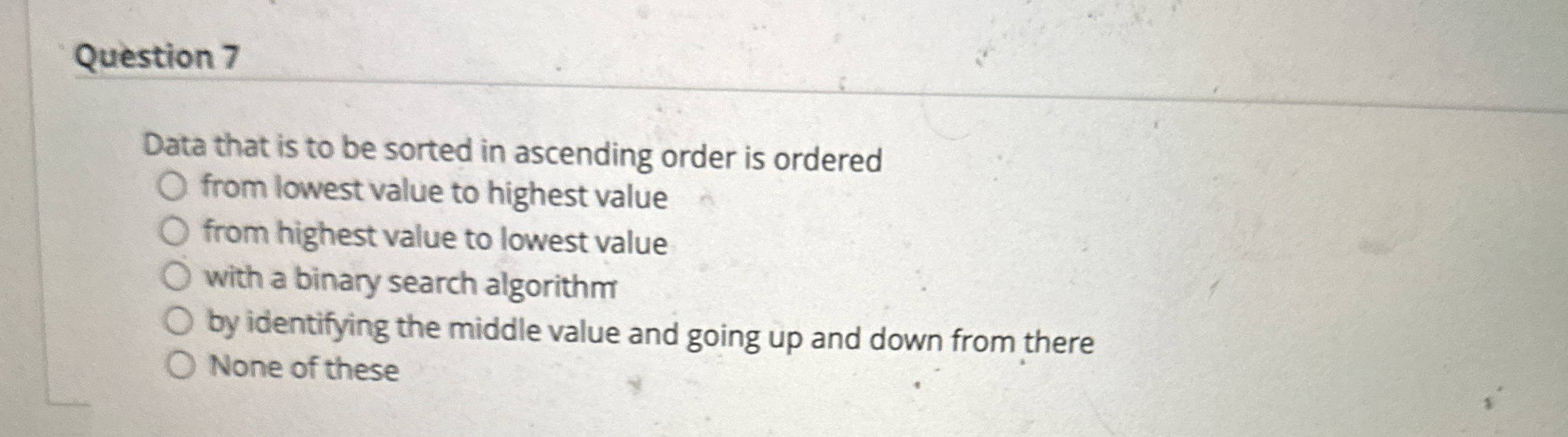 Question 7 Data that is to be sorted in ascending