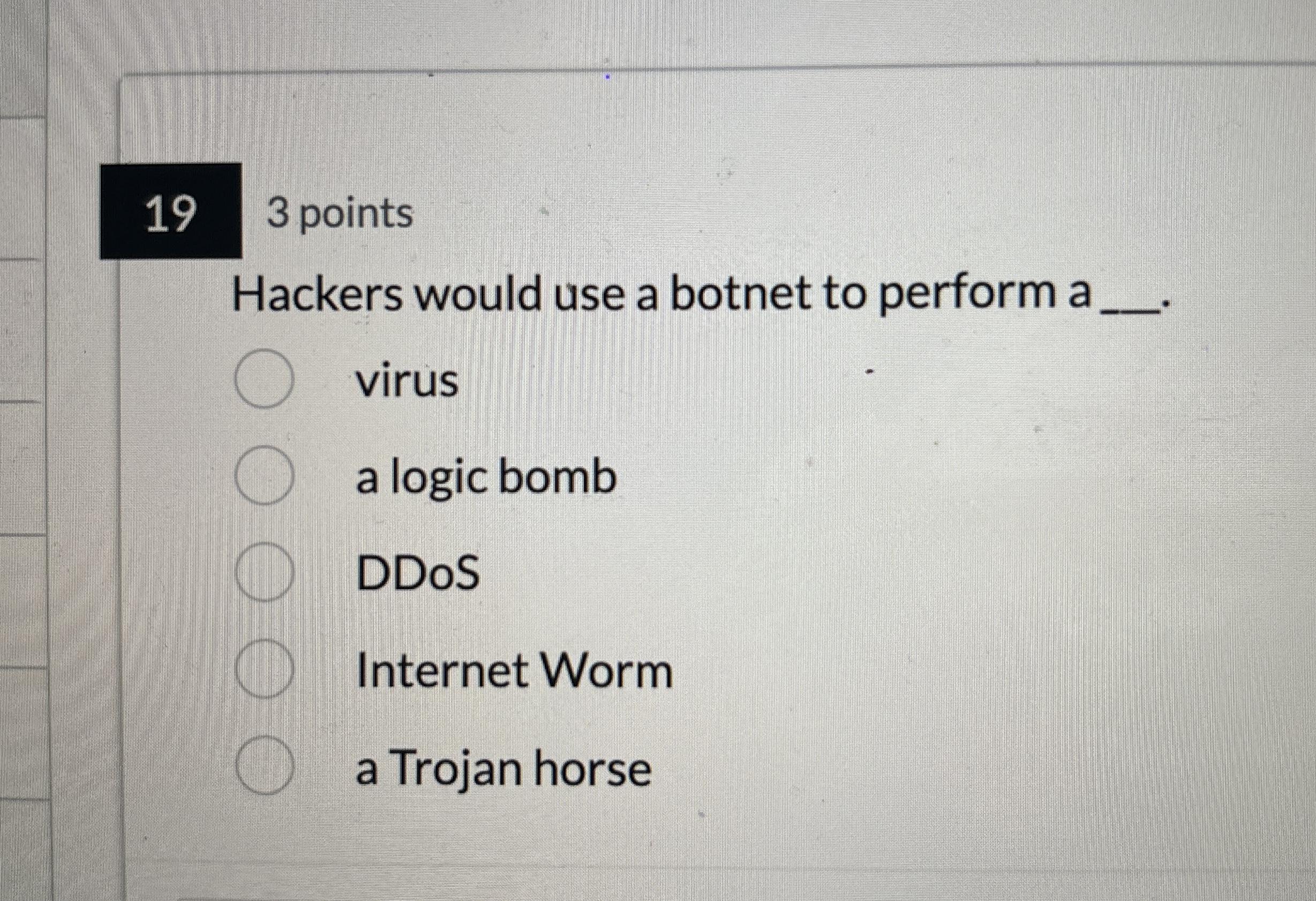 3 points Hackers would use a botnet to perform a