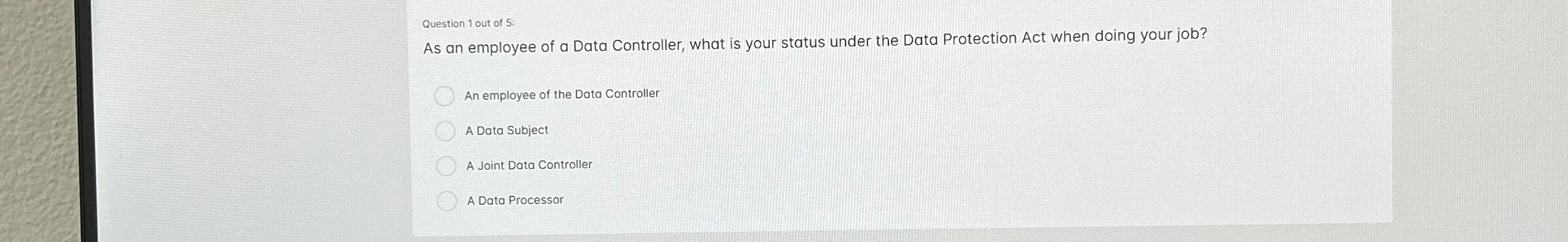 Question 1 out of 5 : As an employee of a Data