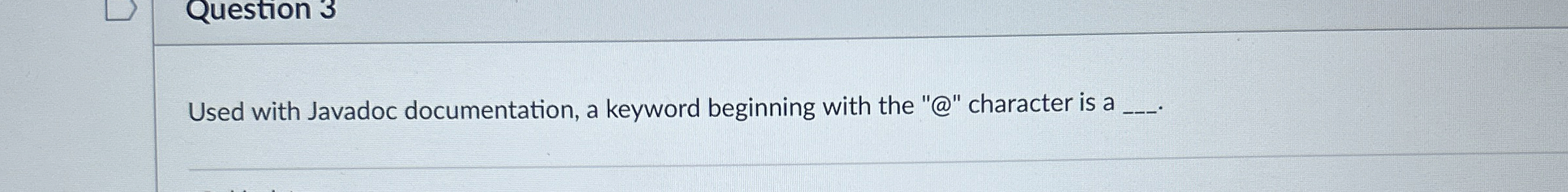 Question 3 Used with Javadoc documentation, a