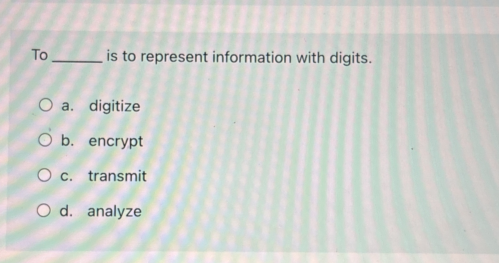 To is to represent information with digits. a .
