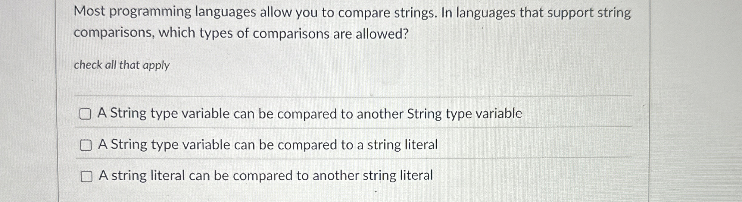 Most programming languages allow you to compare