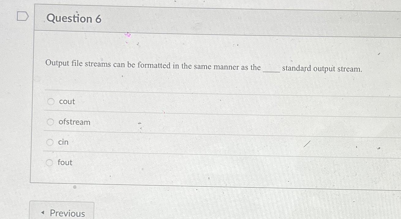 Question 6 Output file streams can be formatted