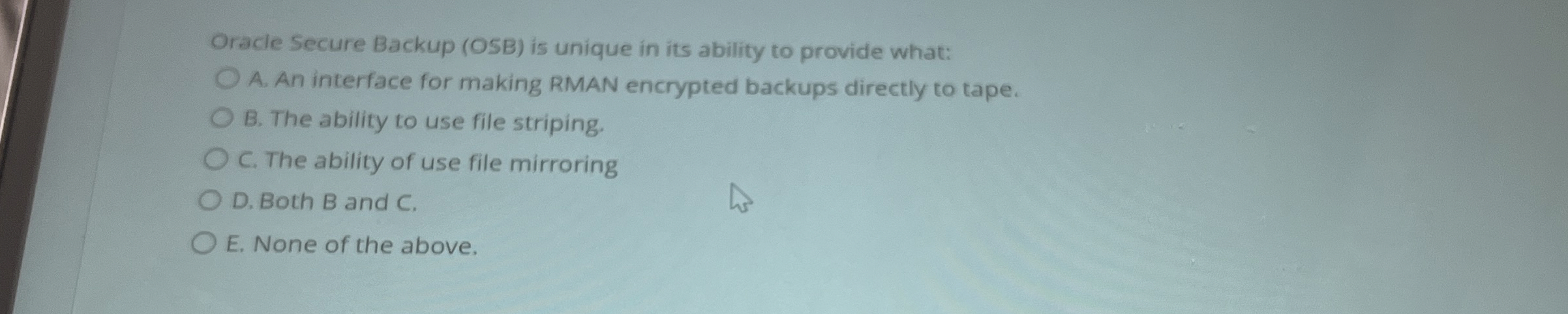 Oracle Secure Backup ( OSB ) is unique in its