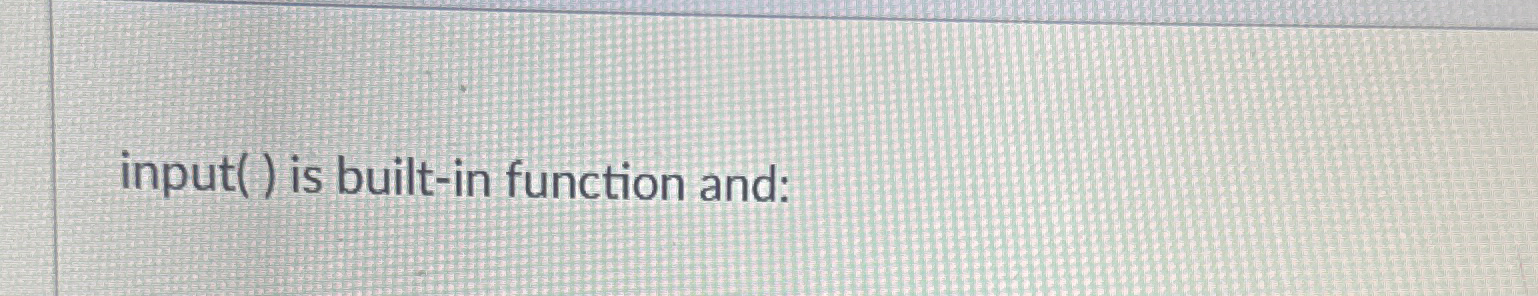 input ( ) is built - in function and: by round