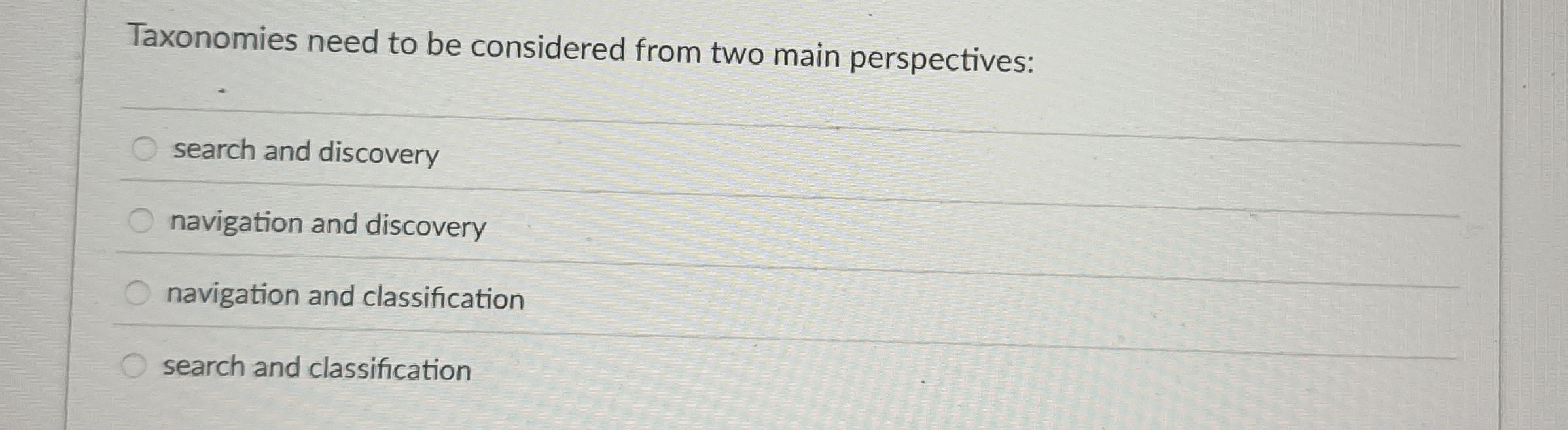 Taxonomies need to be considered from two main