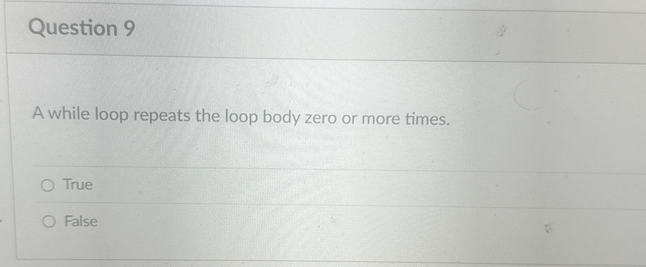 Question 9 A while loop repeats the loop body