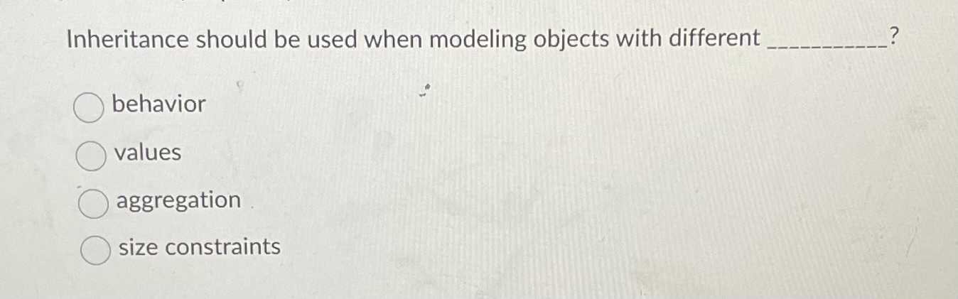 Inheritance should be used when modeling objects