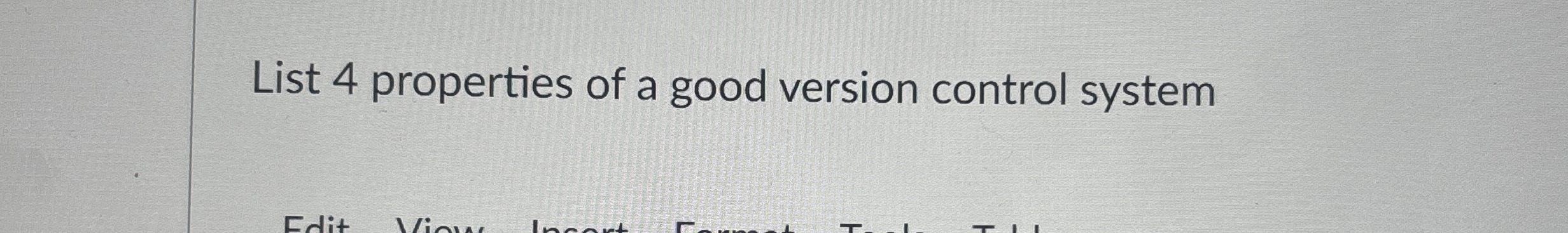 List 4 properties of a good version control system