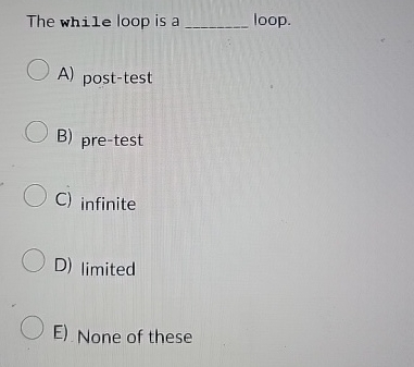 The while loop is a loop. A ) post - test B ) pre