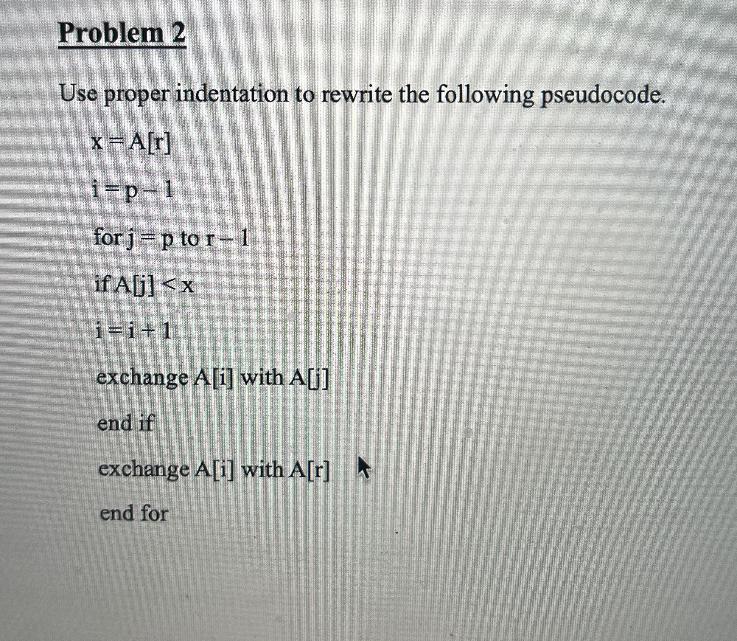 Problem 2 Use proper indentation to rewrite the
