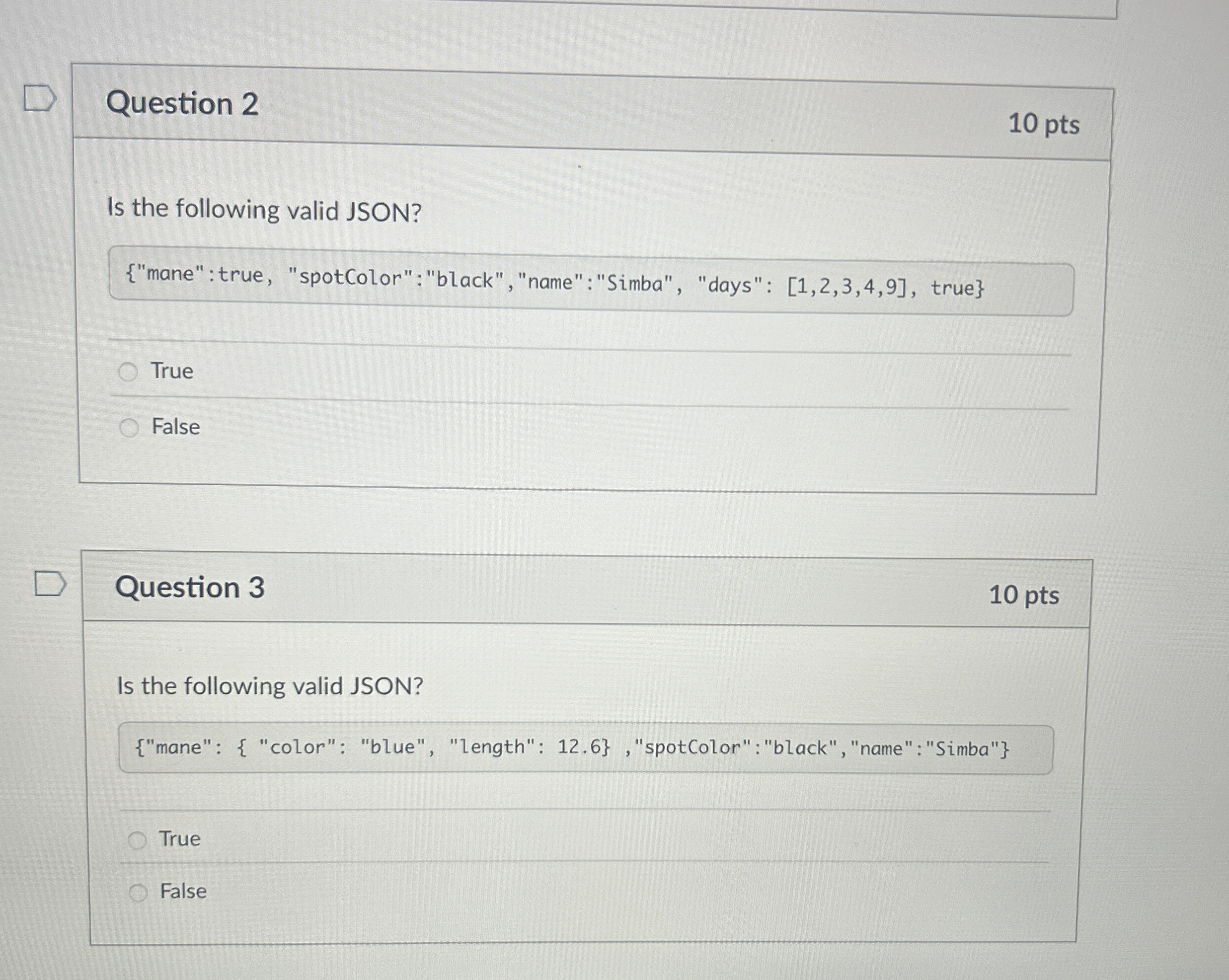 Question 2 1 0 pts Is the following valid JSON? {