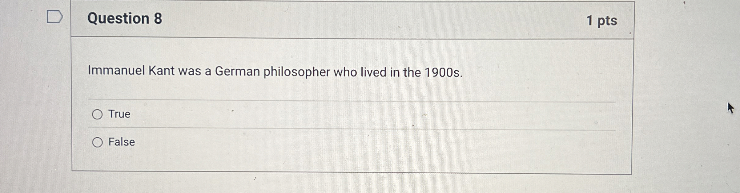 Question 8 Immanuel Kant was a German philosopher