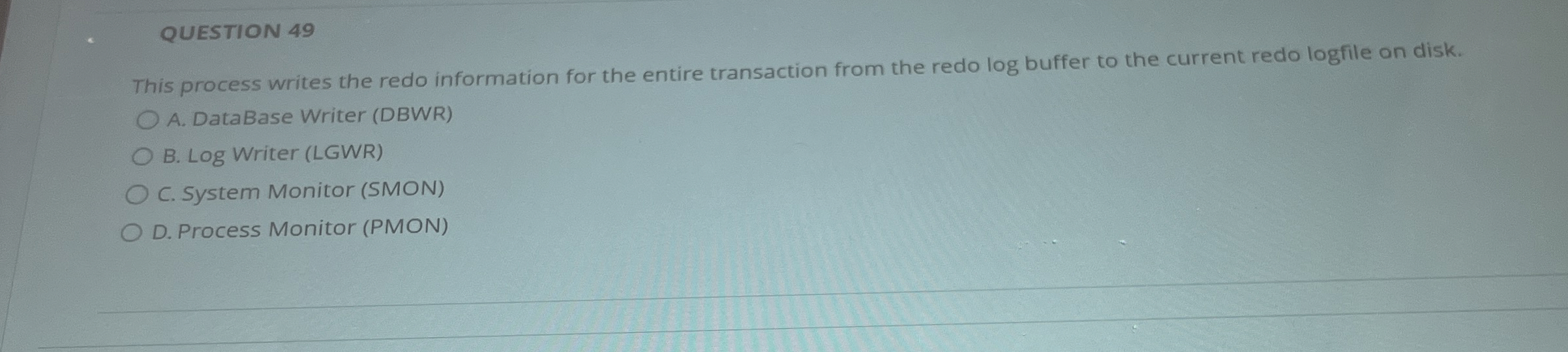 QUESTION 4 9 This process writes the redo