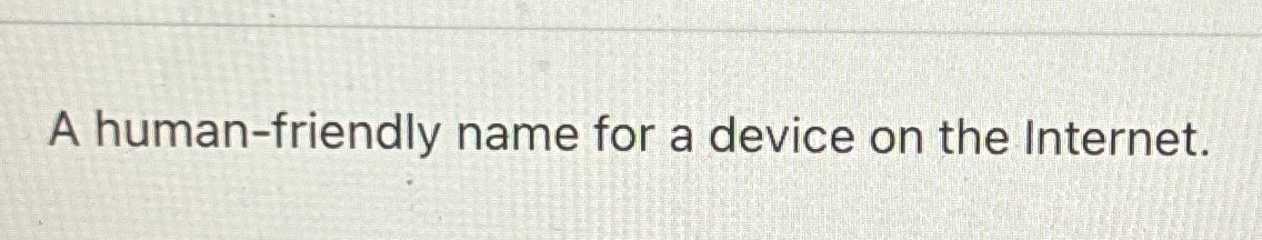 A human - friendly name for a device on the