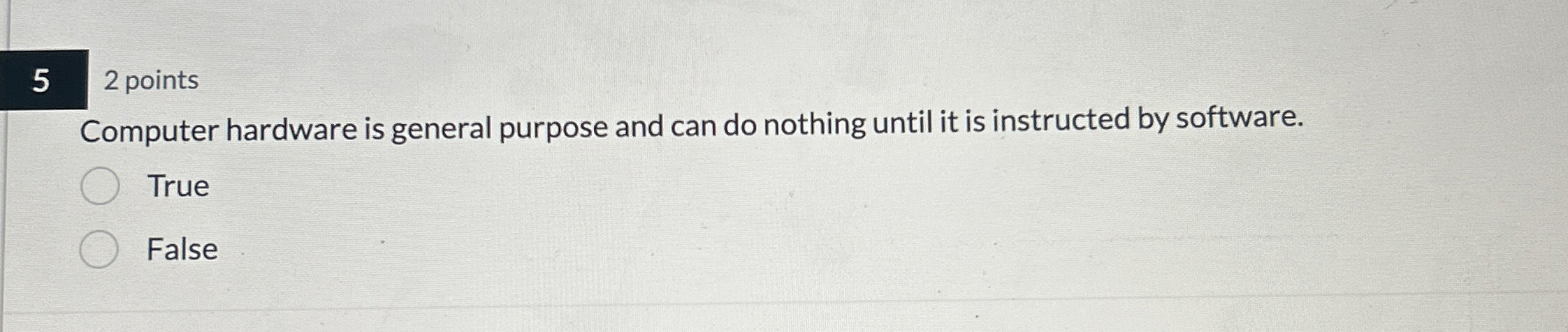 5 2 points Computer hardware is general purpose