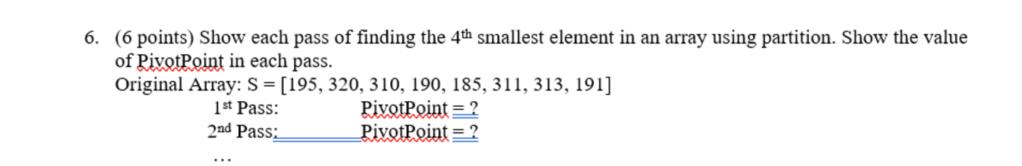 6 . ( 6 points ) Show each pass of finding the \