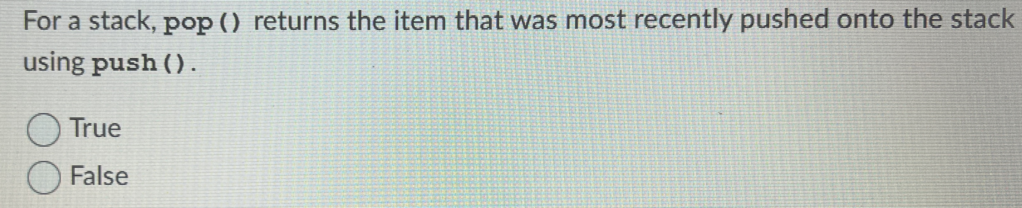 For a stack, pop ( ) returns the item that was