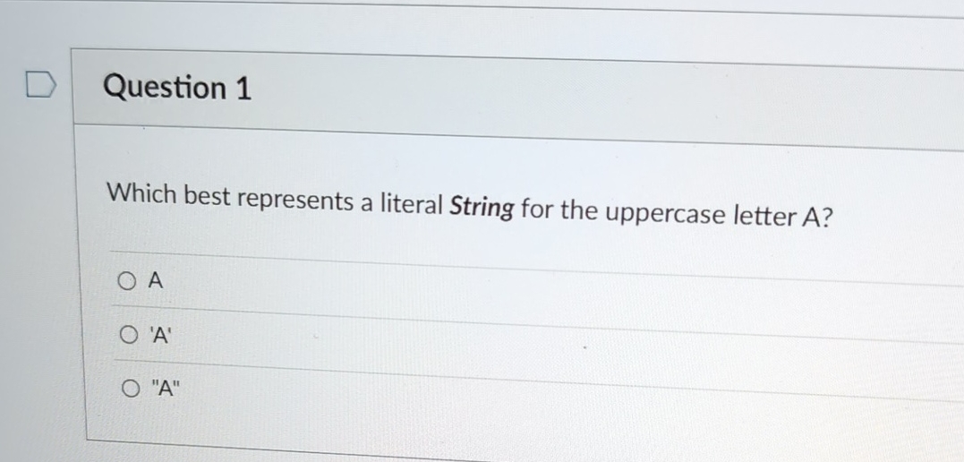Question 1 Which best represents a literal String