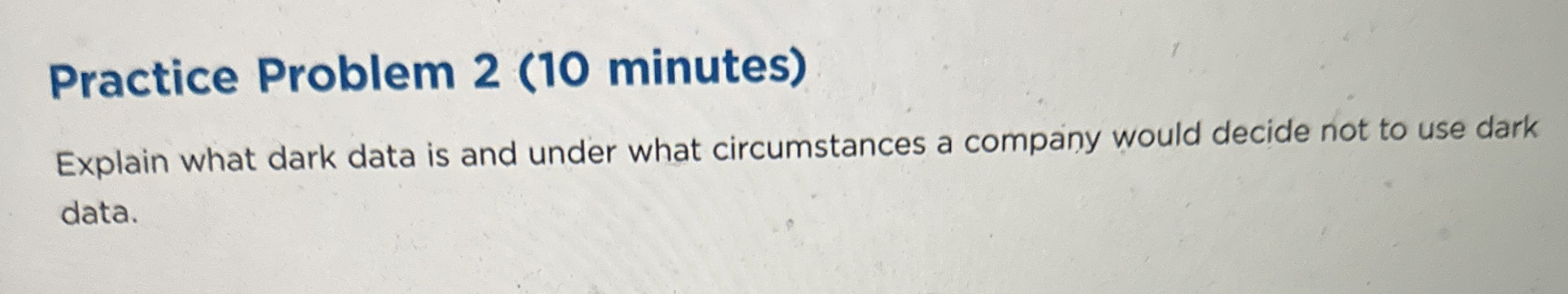 Practice Problem 2 ( 1 0 minutes ) Explain what