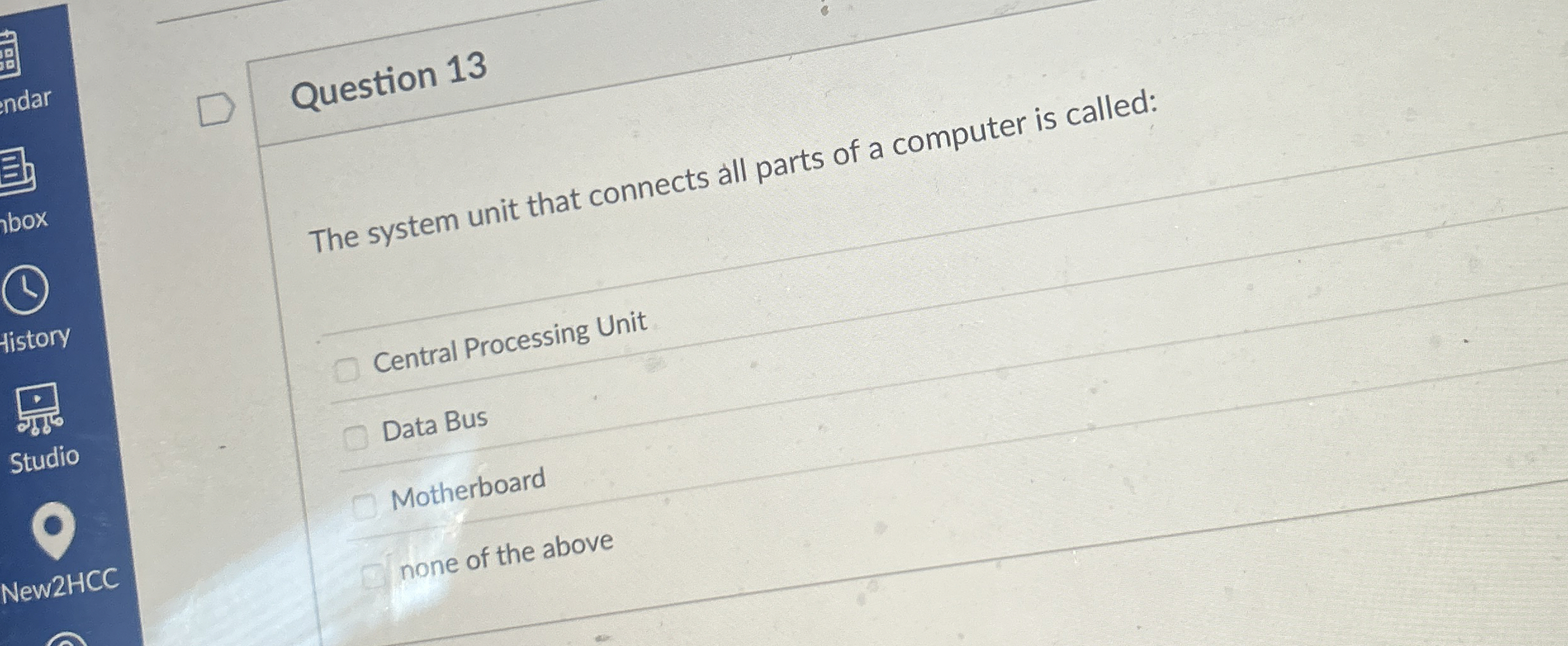 Question 1 3 The system unit that connects all
