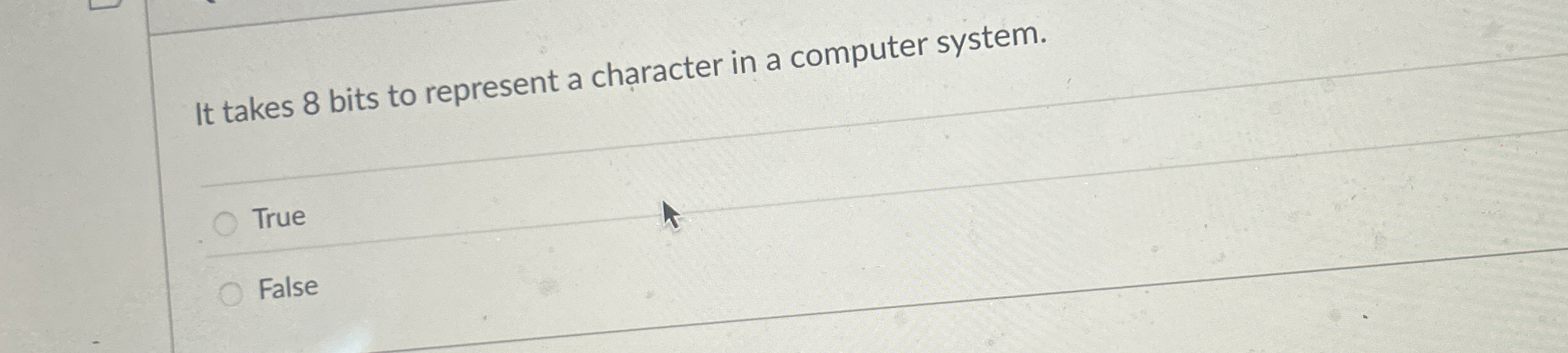 It takes 8 bits to represent a character in a