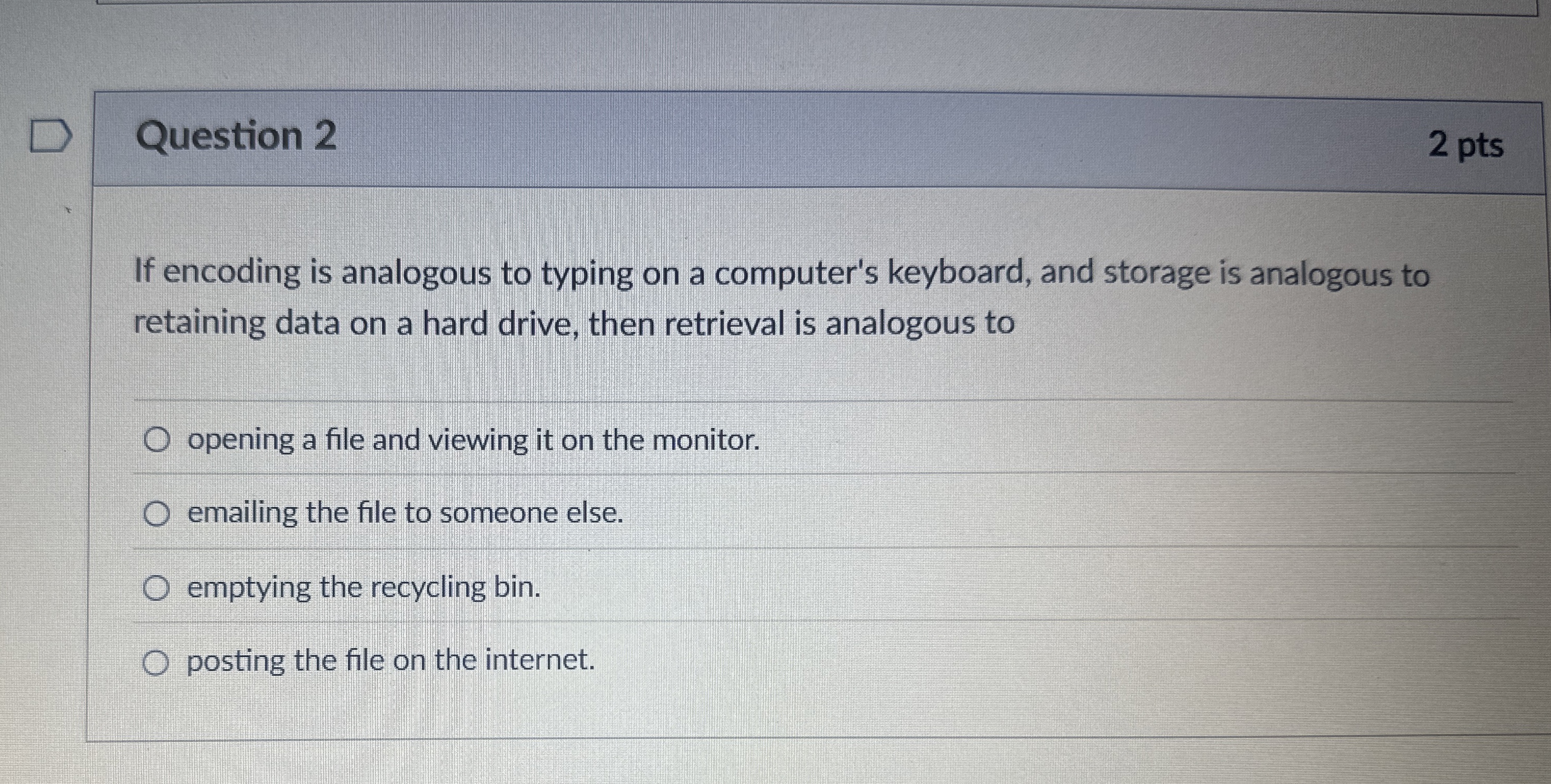 Question 2 2 pts If encoding is analogous to