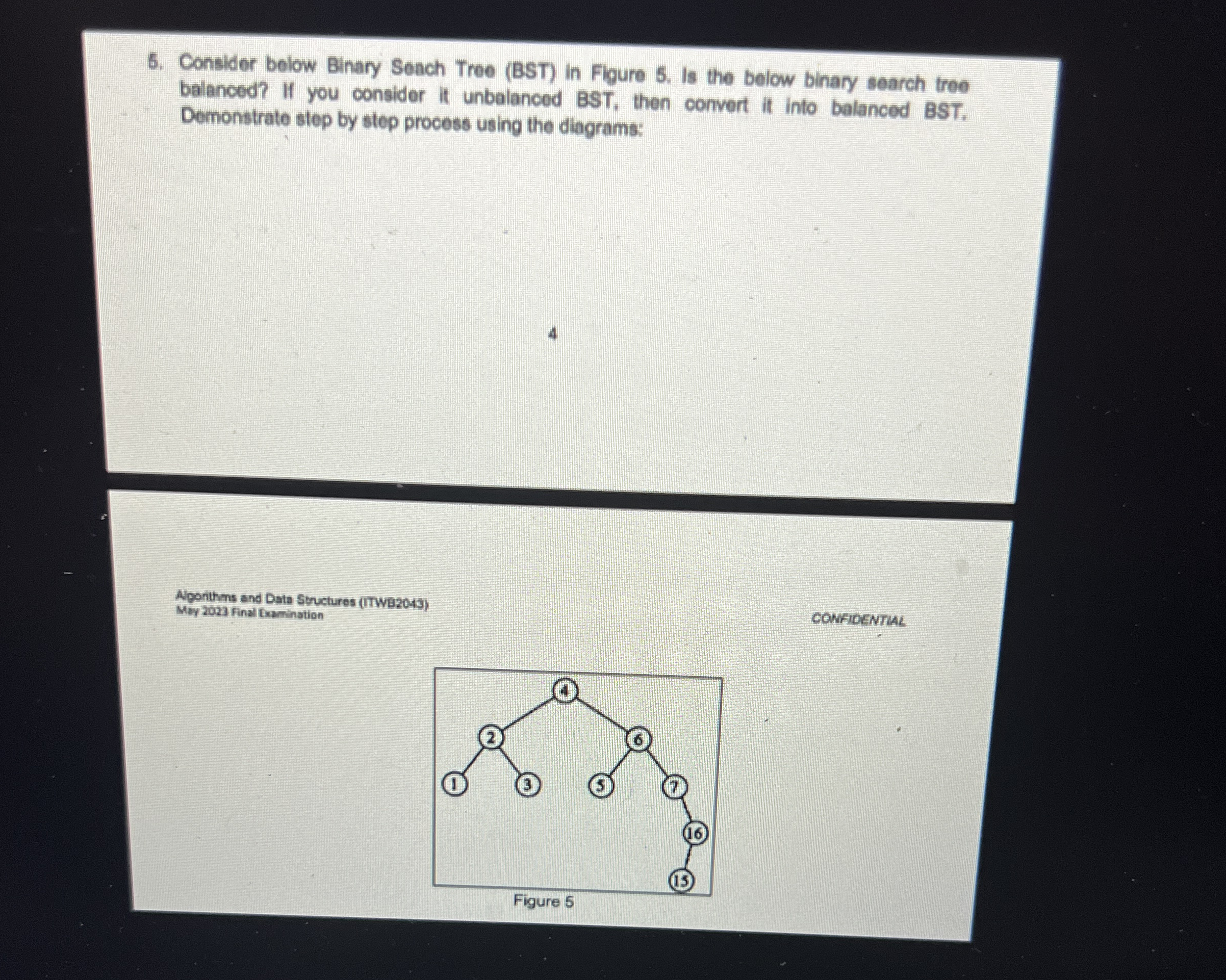 Consider below Binary Seach Tree ( BST ) in