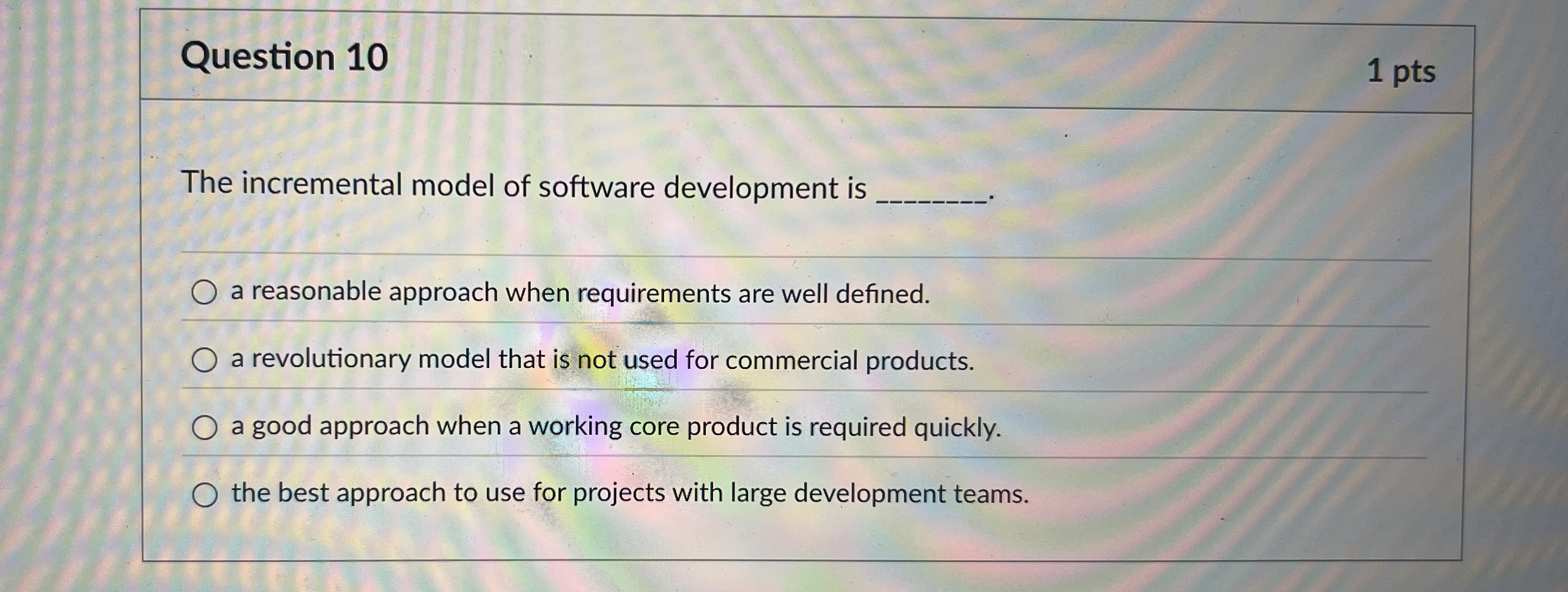 Question 1 0 The incremental model of software