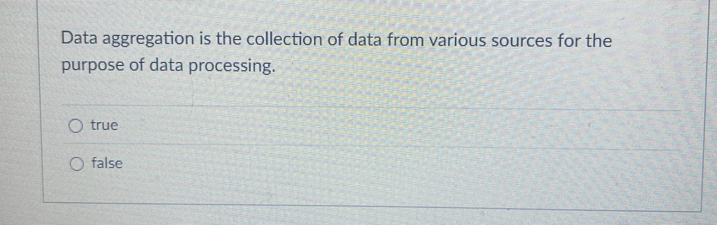 Data aggregation is the collection of data from