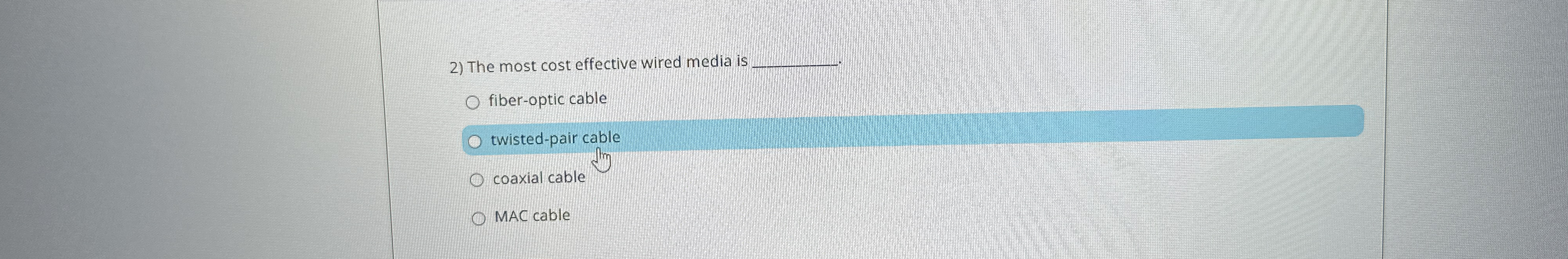 The most cost effective wired media is q , fiber
