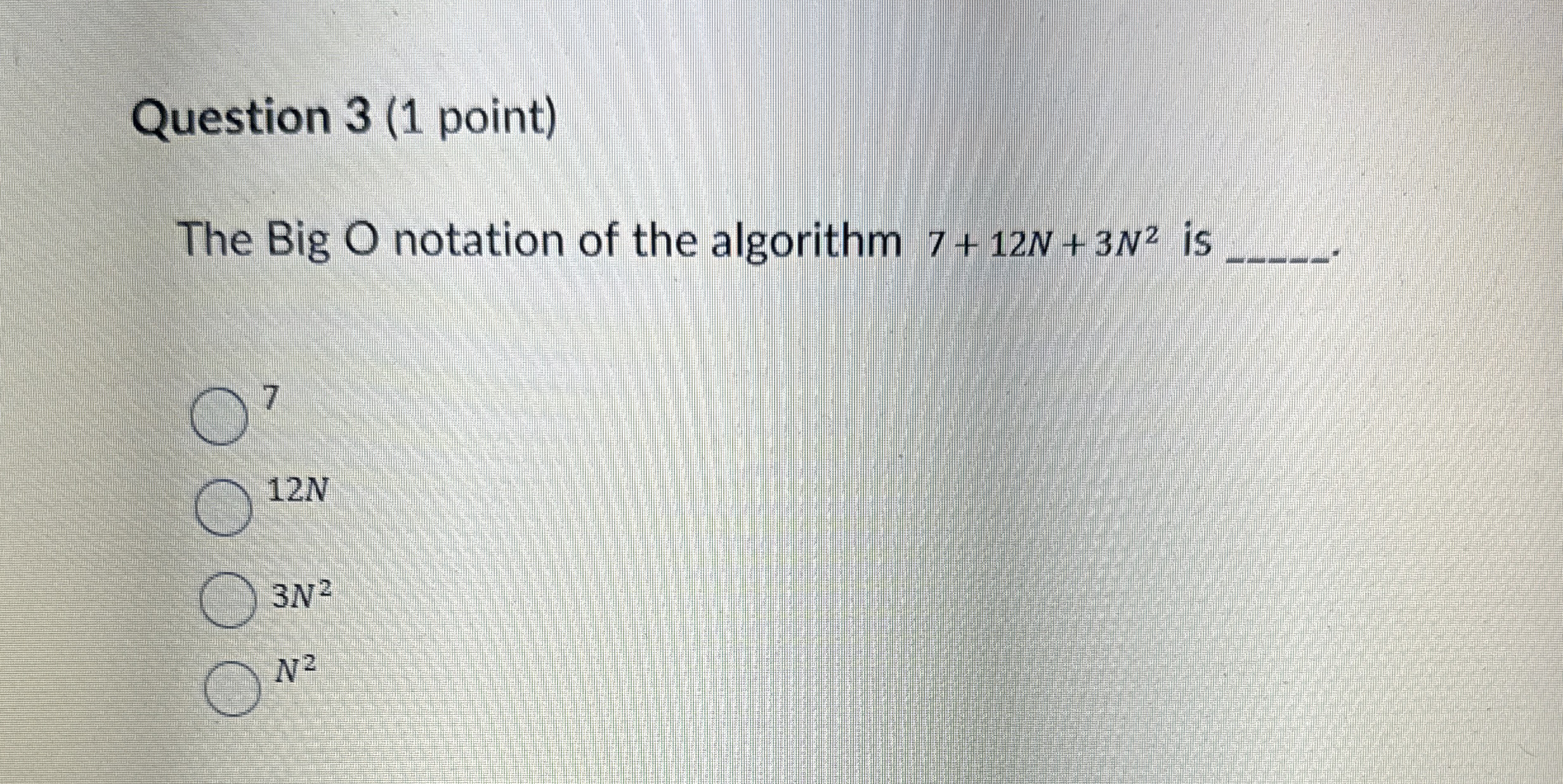 Question 3 ( 1 point ) The Big O notation of the
