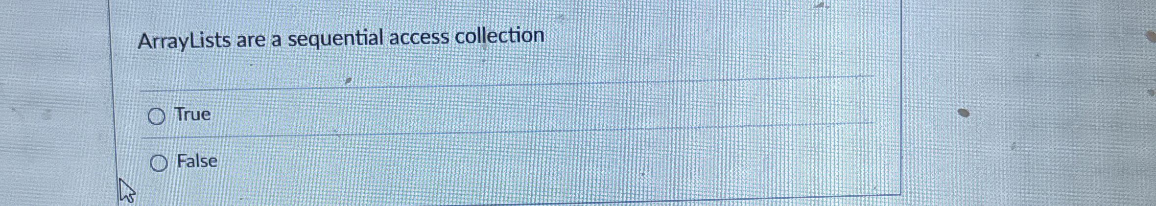 ArrayLists are a sequential access collection