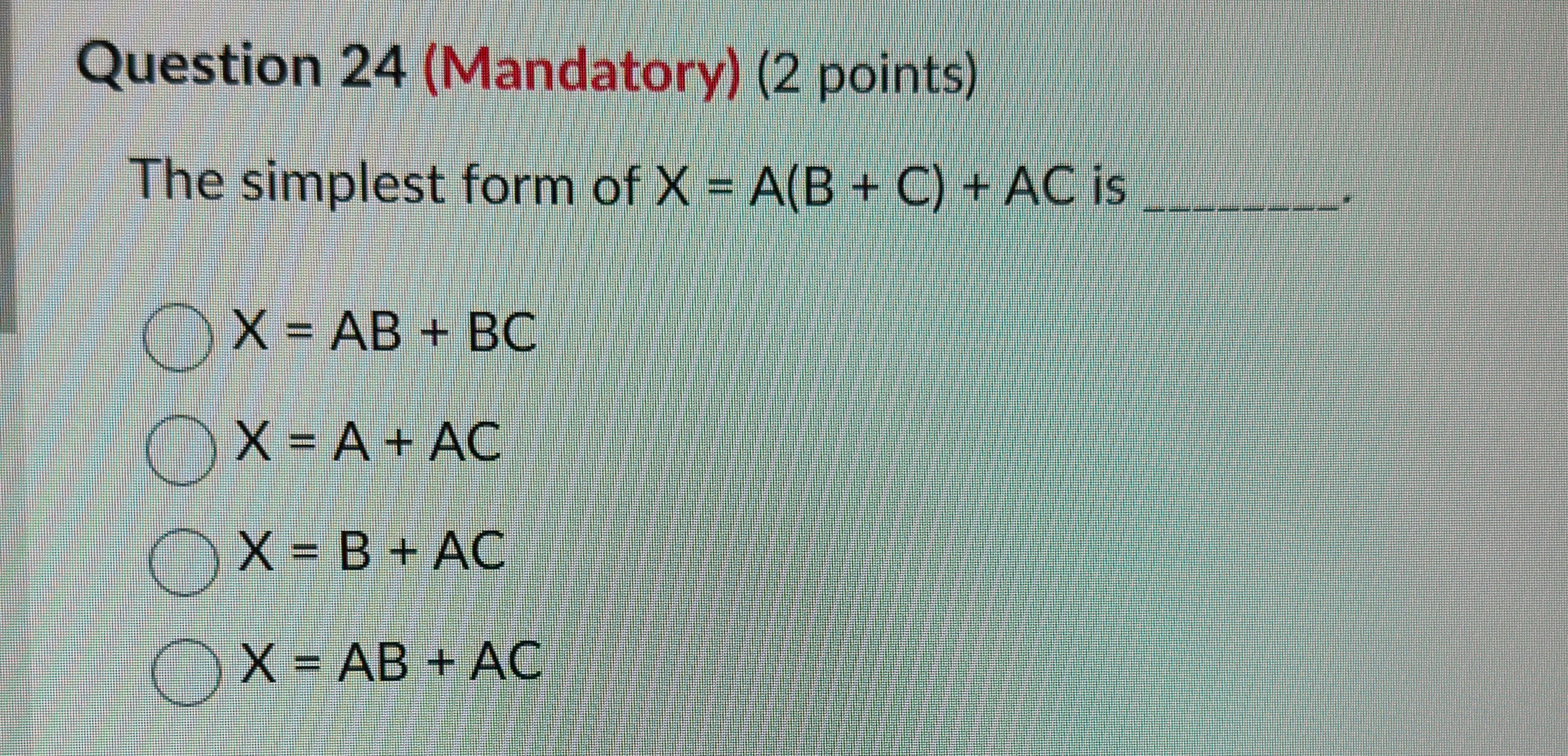 Q 2 4 The simplest form of X = ( A + C ) + AC is