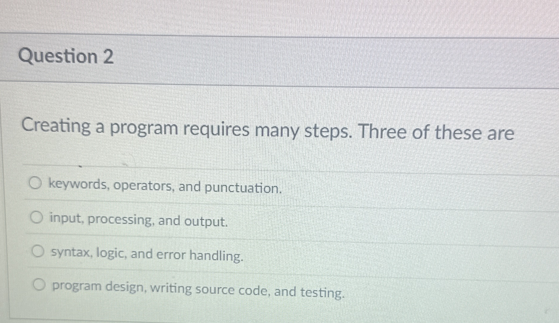 Question 2 Creating a program requires many