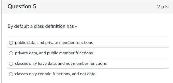 Question 5 By default a class definition has -