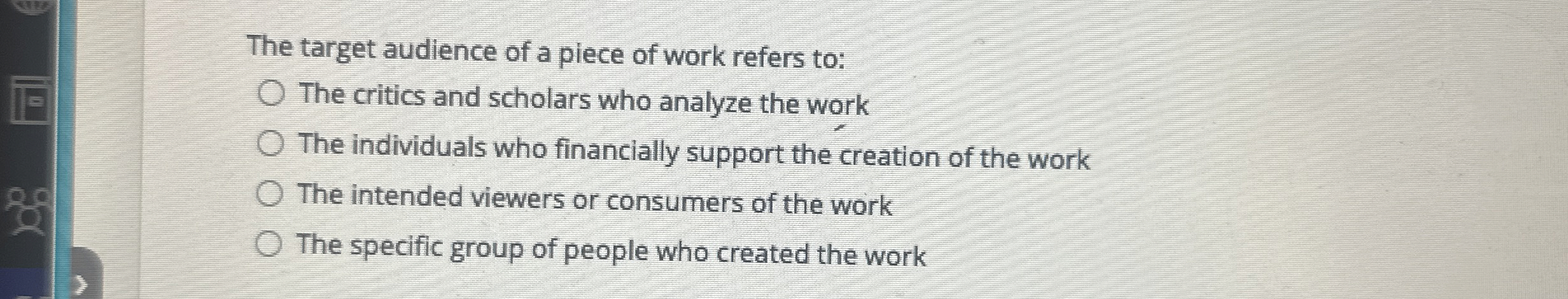 The target audience of a piece of work refers to: