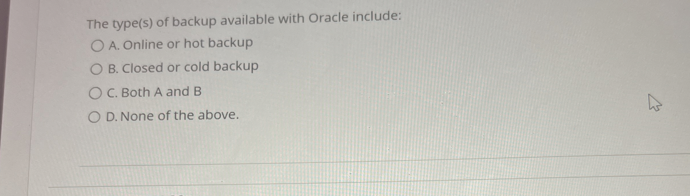 The type ( s ) of backup available with Oracle