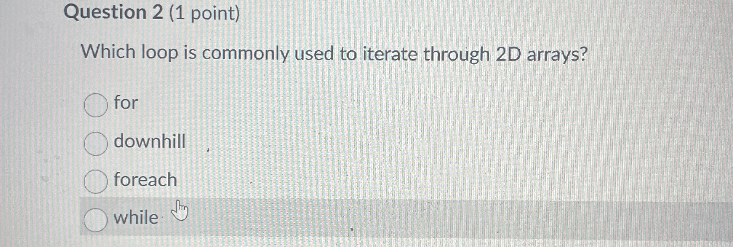 Question 2 ( 1 point ) Which loop is commonly
