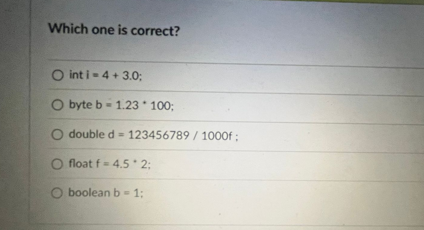 Which one is correct? int i = 4 + 3 . 0 byte b =