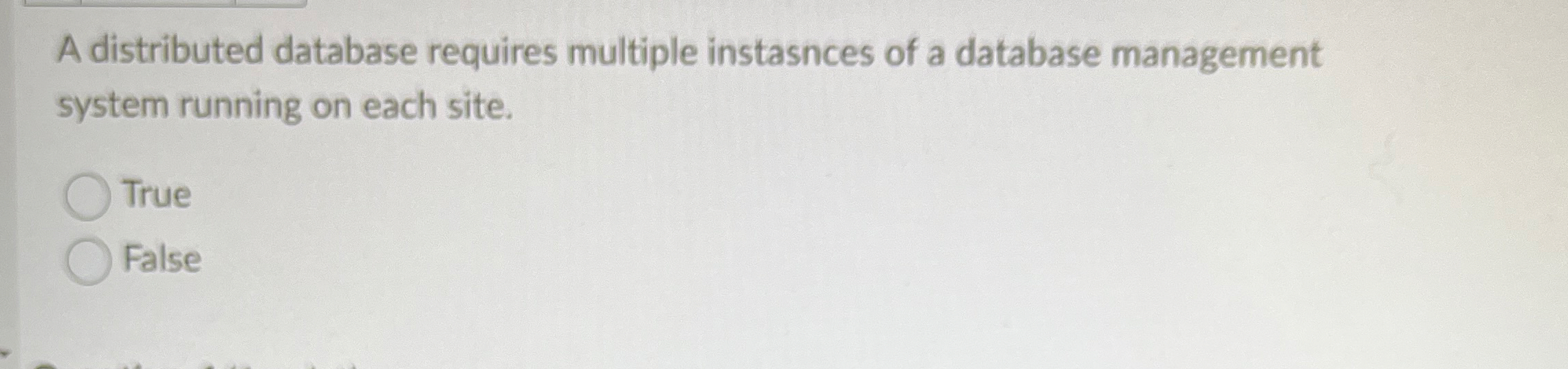 A distributed database requires multiple