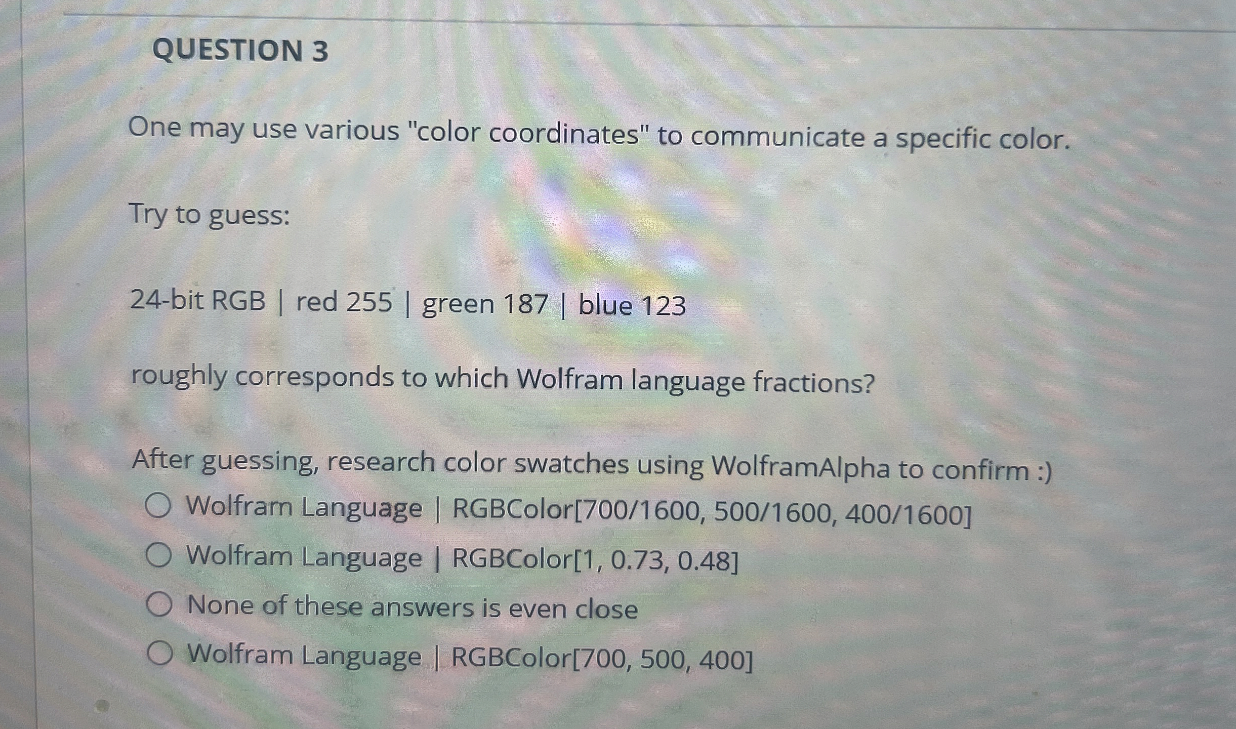 QUESTION 3 One may use various "color