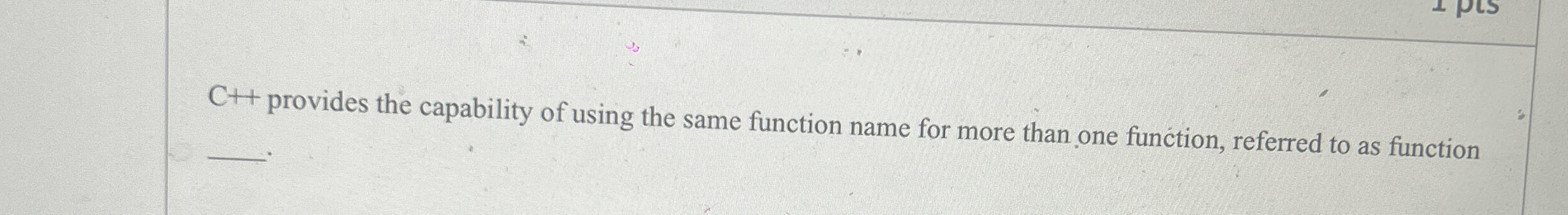 C + + provides the capability of using the same