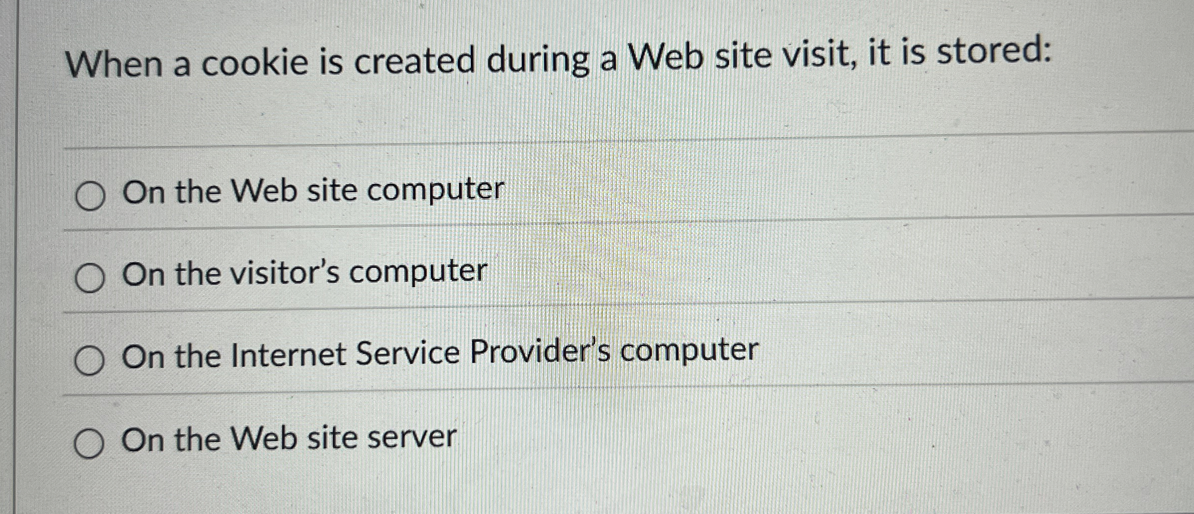 When a cookie is created during a Web site visit,