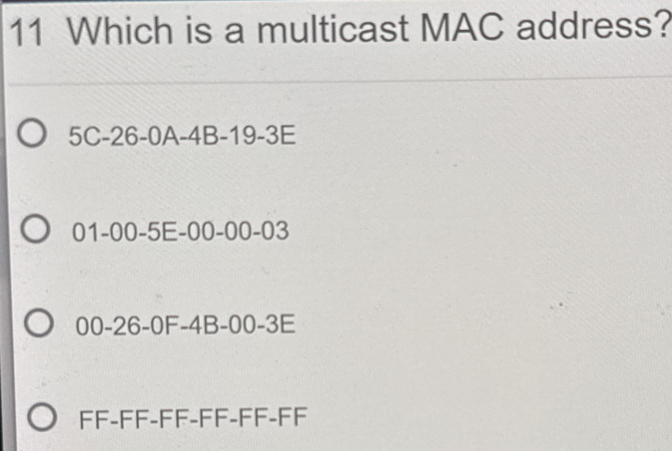 1 1 Which is a multicast MAC address? 5 C - 2 6 -