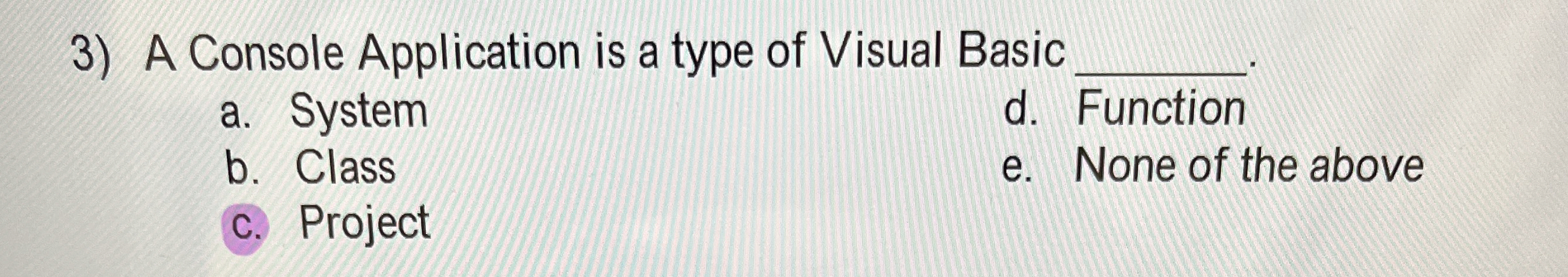 A Console Application is a type of Visual Basic q