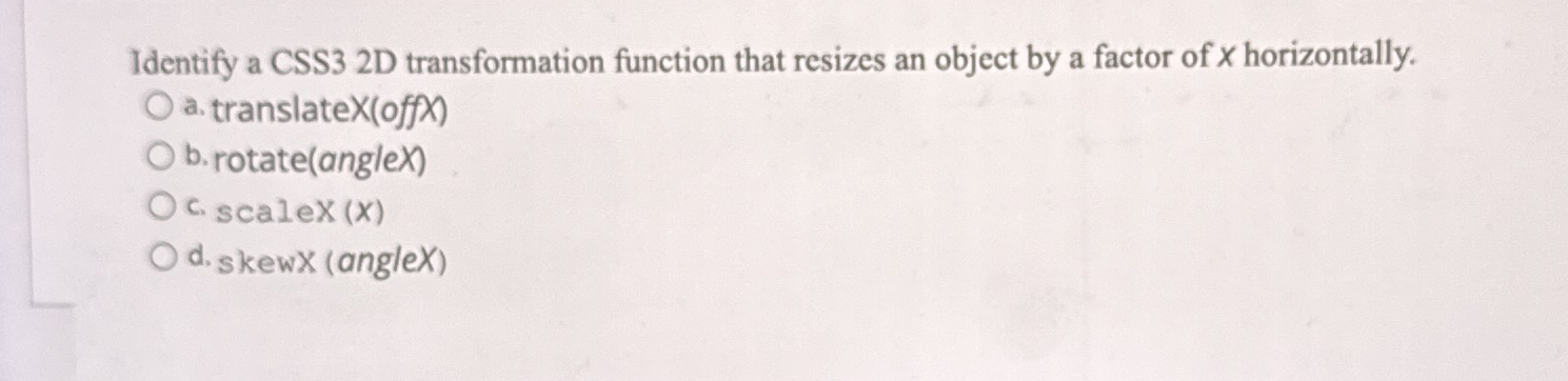 Identify a CSS 3 2 D transformation function that